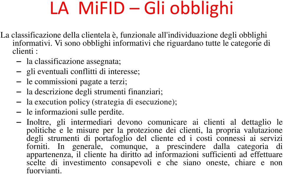 strumenti finanziari; la execution policy (strategia di esecuzione); le informazioni sulle perdite.