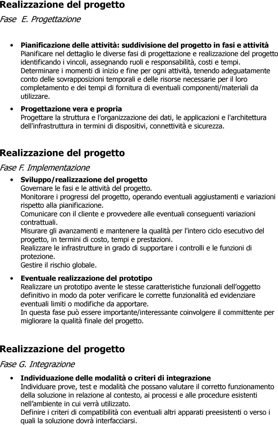 vincoli, assegnando ruoli e responsabilità, costi e tempi.