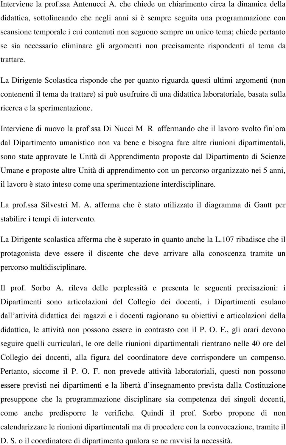 tema; chiede pertanto se sia necessario eliminare gli argomenti non precisamente rispondenti al tema da trattare.