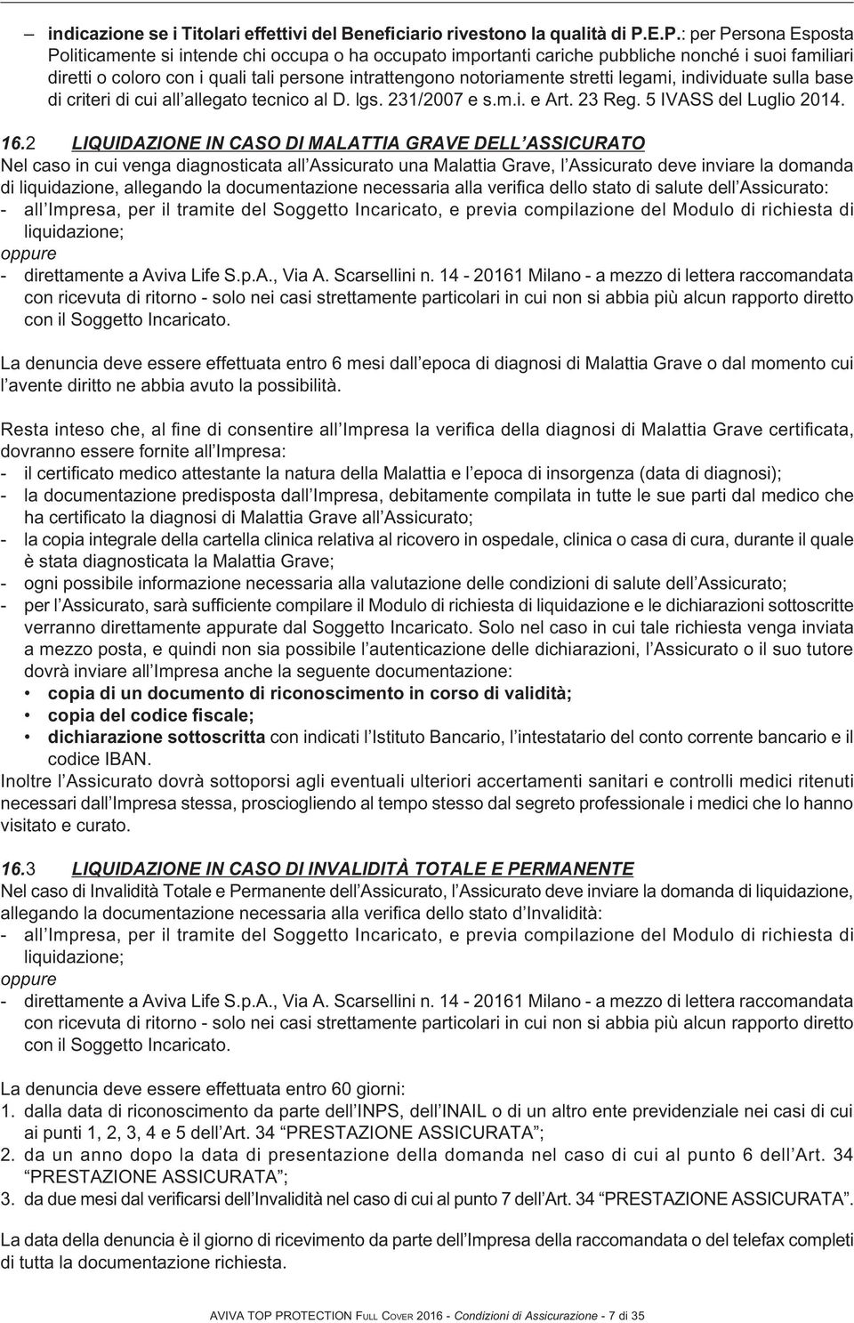 stretti legami, individuate sulla base di criteri di cui all allegato tecnico al D. lgs. 231/2007 e s.m.i. e Art. 23 Reg. 5 IVASS del Luglio 2014. 16.