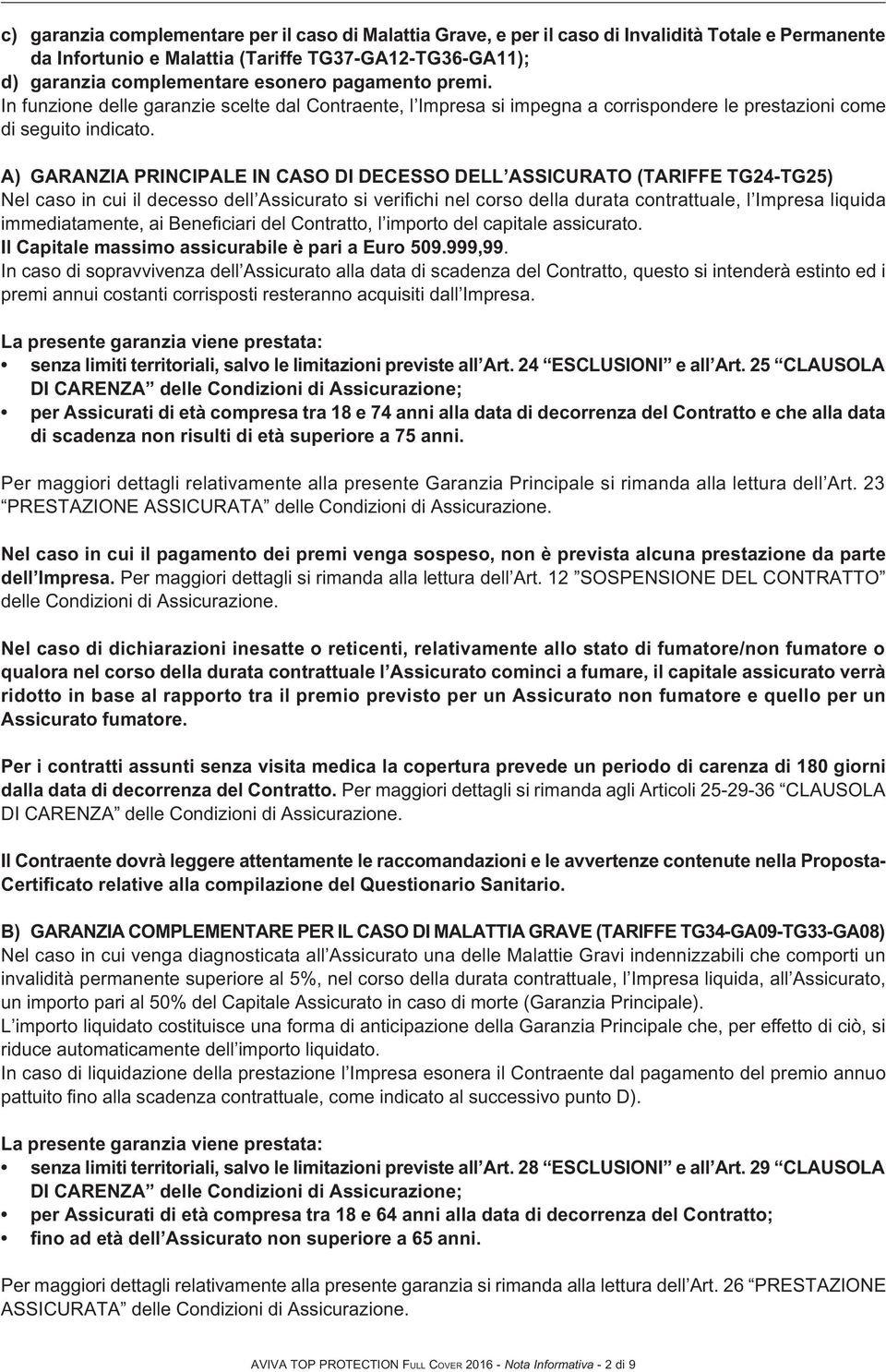 A) GARANZIA PRINCIPALE IN CASO DI DECESSO DELL ASSICURATO (TARIFFE TG24-TG25) Nel caso in cui il decesso dell Assicurato si verifichi nel corso della durata contrattuale, l Impresa liquida