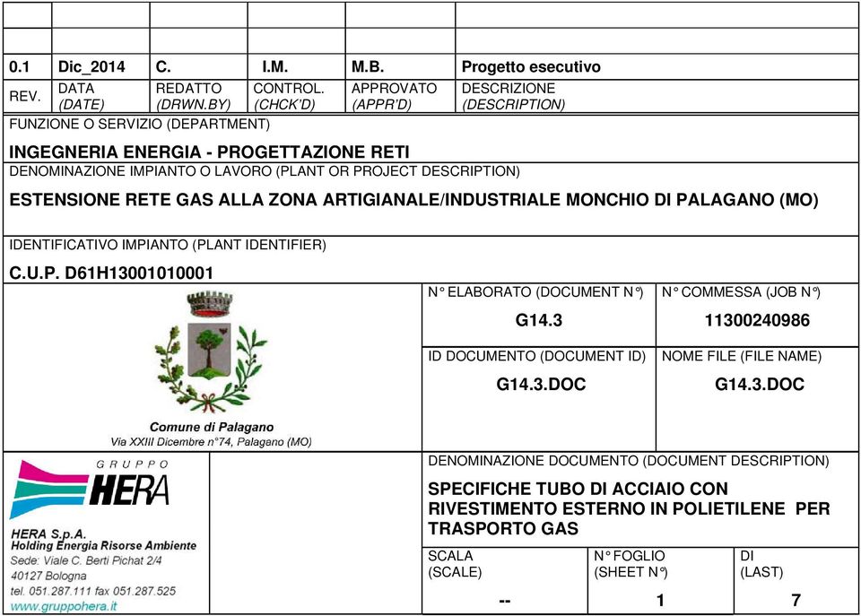 ZONA ARTIGIANALE/INDUSTRIALE MONCHIO DI PALAGANO (MO) IDENTIFICATIVO IMPIANTO (PLANT IDENTIFIER) C.U.P. D1H13001010001 N ELABORATO (DOCUMENT N ) G1.3 ID DOCUMENTO (DOCUMENT ID) G1.3.DOC N COMMESSA (JOB N ) 113002098 NOME FILE (FILE NAME) G1.