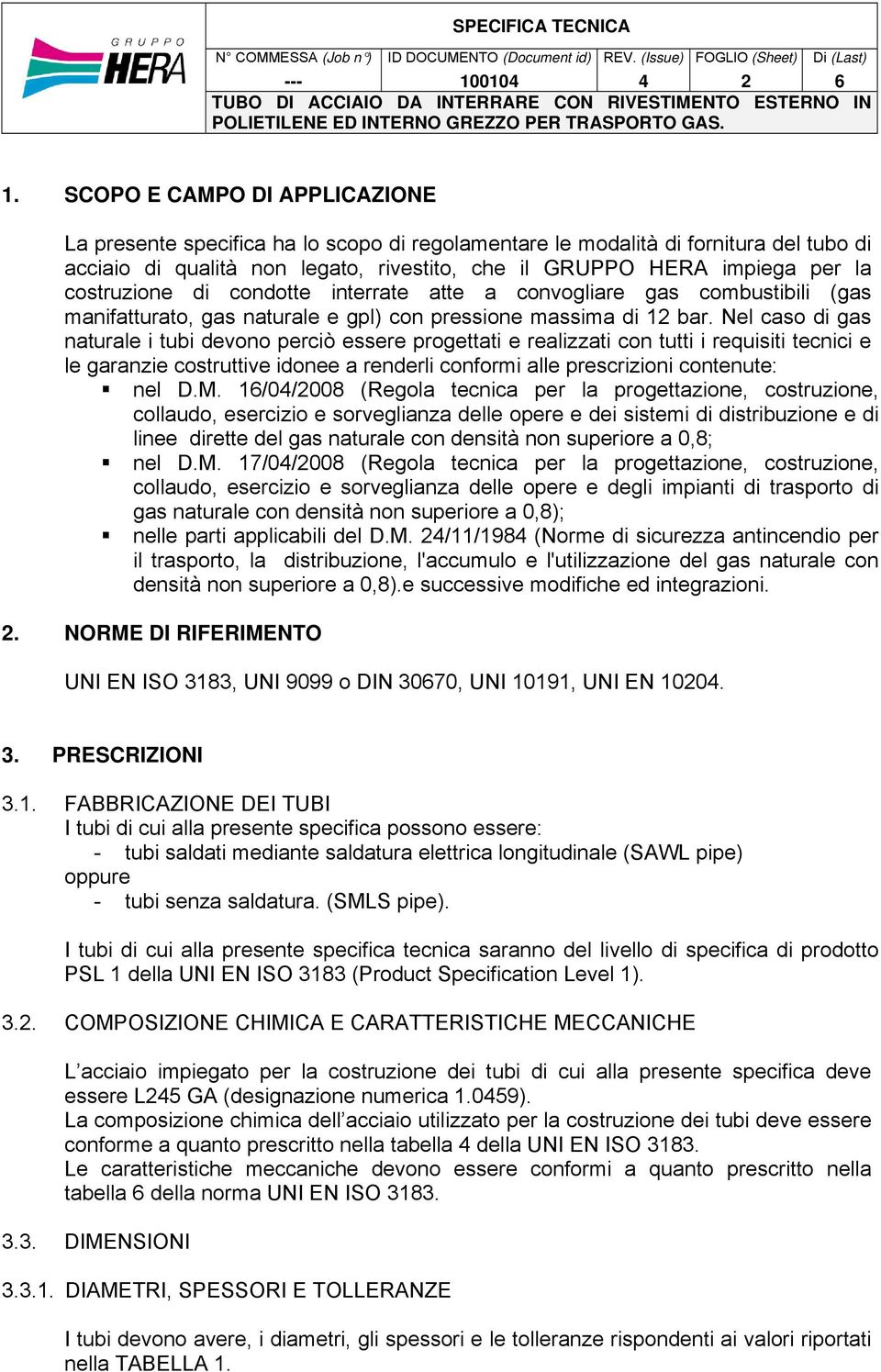 costruzione di condotte interrate atte a convogliare gas combustibili (gas manifatturato, gas naturale e gpl) con pressione massima di 12 bar.