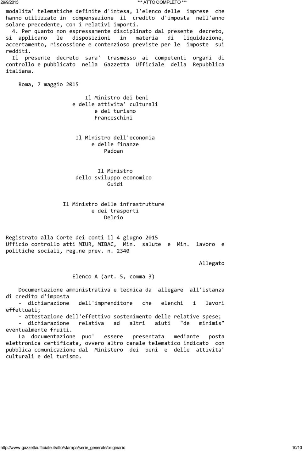 Il presente decreto sara' trasmesso ai competenti organi di controllo e pubblicato nella Gazzetta Ufficiale della Repubblica italiana.