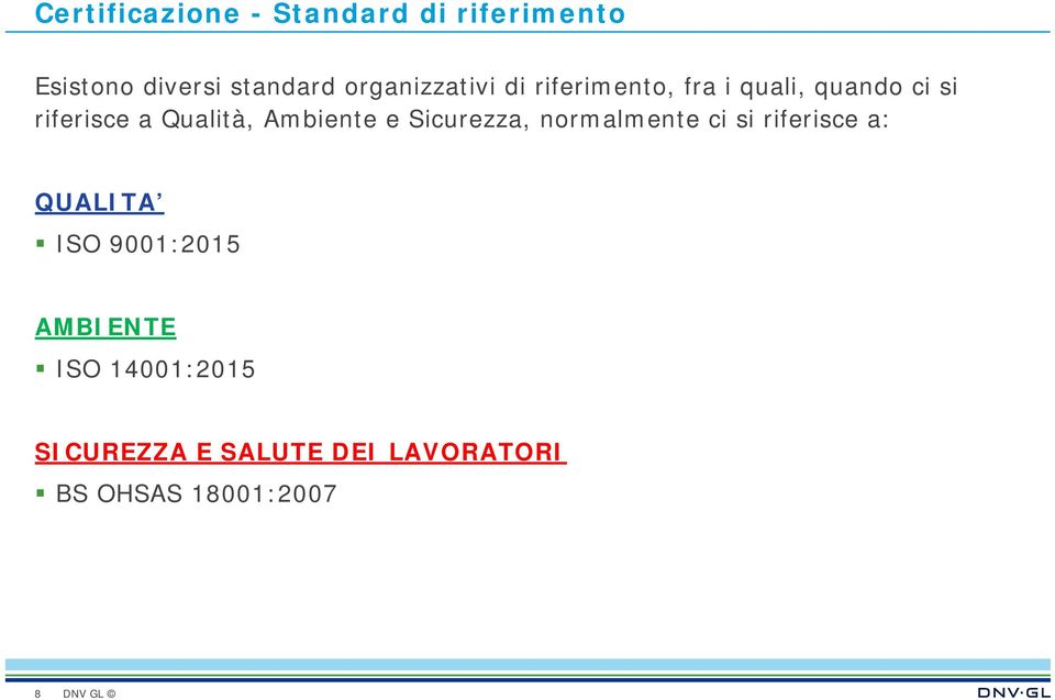 Qualità, Ambiente e Sicurezza, normalmente ci si riferisce a: QUALITA ISO