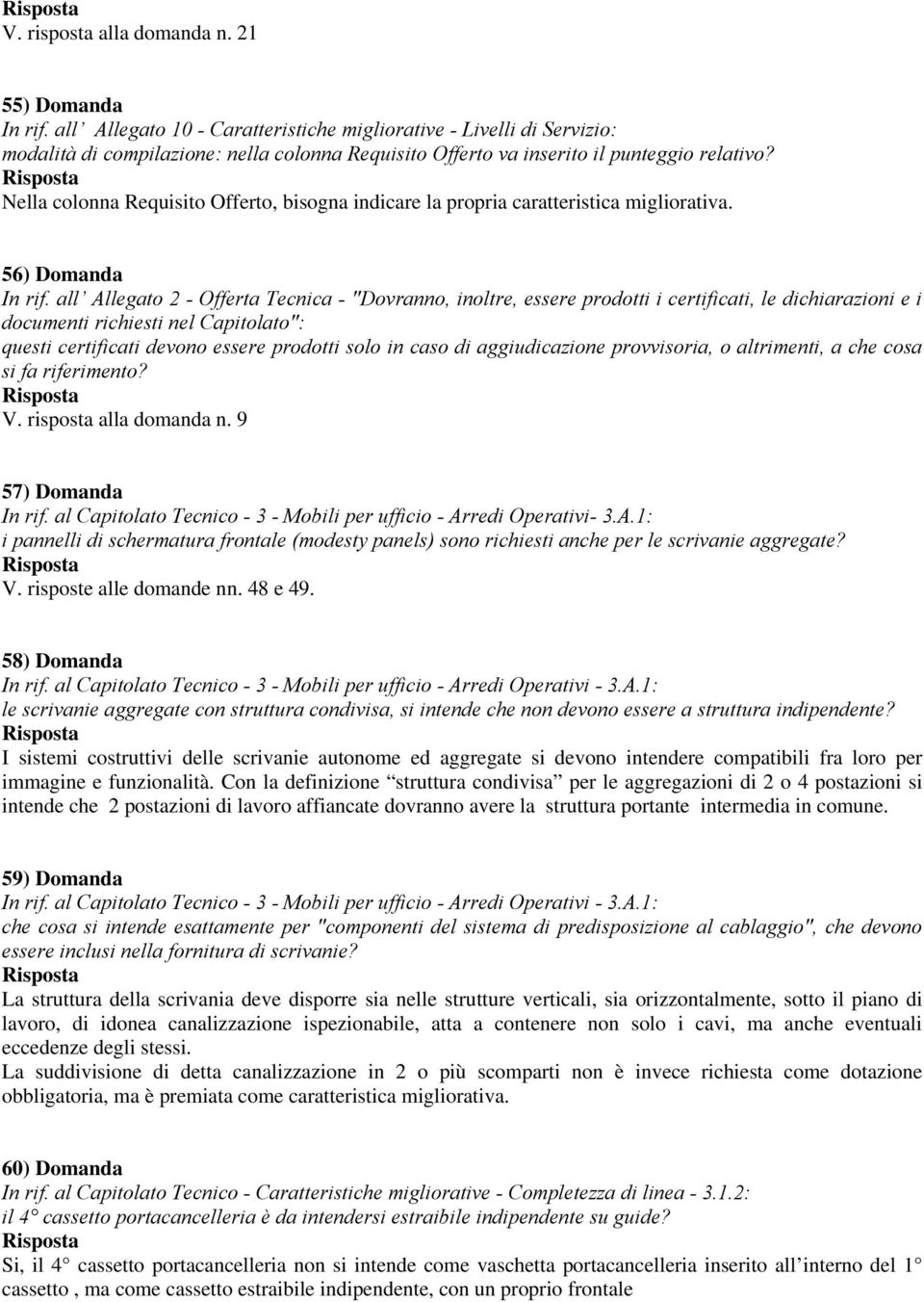 Nella colonna Requisito Offerto, bisogna indicare la propria caratteristica migliorativa. 56) Domanda In rif.