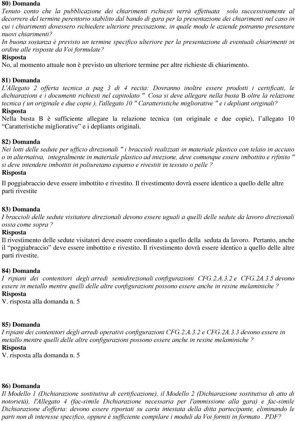 In buona sostanza è previsto un termine specifico ulteriore per la presentazione di eventuali chiarimenti in ordine alle risposte da Voi formulate?