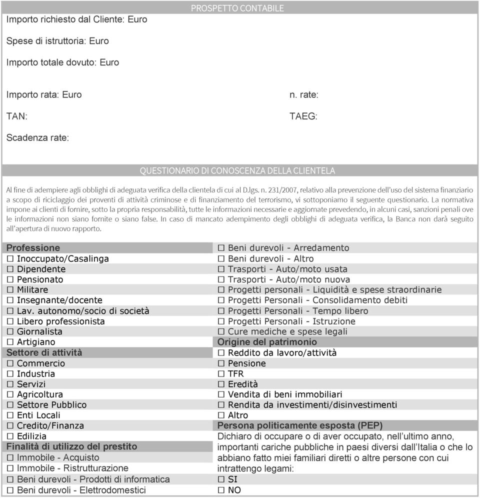 231/2007, relativo alla prevenzione dell uso del sistema finanziario a scopo di riciclaggio dei proventi di attività criminose e di finanziamento del terrorismo, vi sottoponiamo il seguente