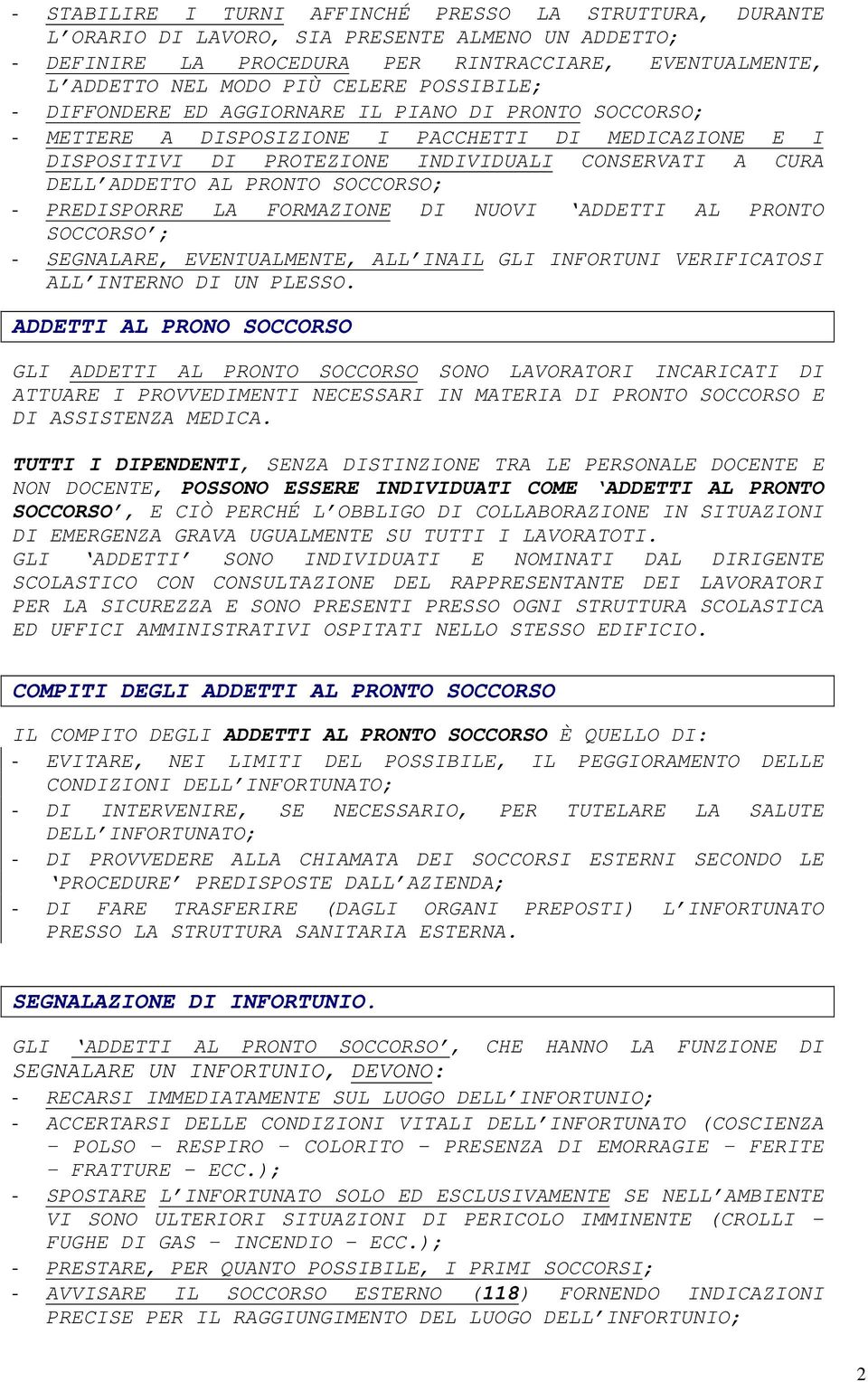 PRONTO SOCCORSO; - PREDISPORRE LA FORMAZIONE DI NUOVI ADDETTI AL PRONTO SOCCORSO ; - SEGNALARE, EVENTUALMENTE, ALL INAIL GLI INFORTUNI VERIFICATOSI ALL INTERNO DI UN PLESSO.