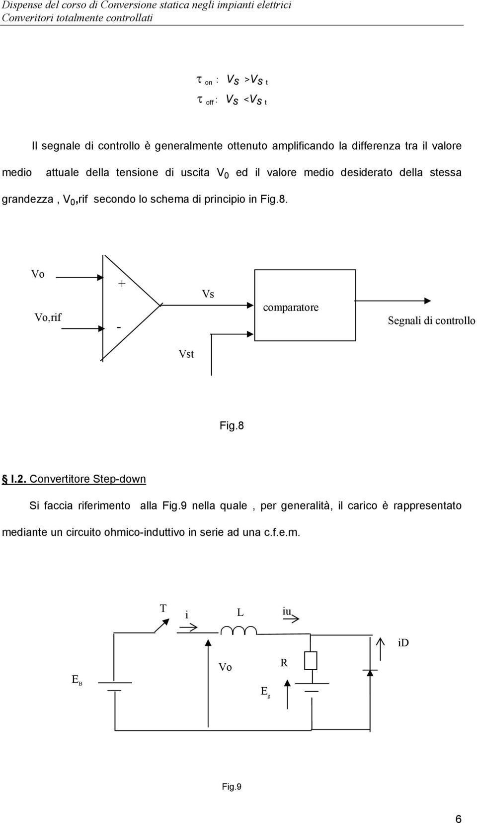 Fig.8. Vo Vo,rif + - Vs comparatore Segnali di controllo Vst Fig.8 I.2. Convertitore Step-down Si faccia riferimento alla Fig.