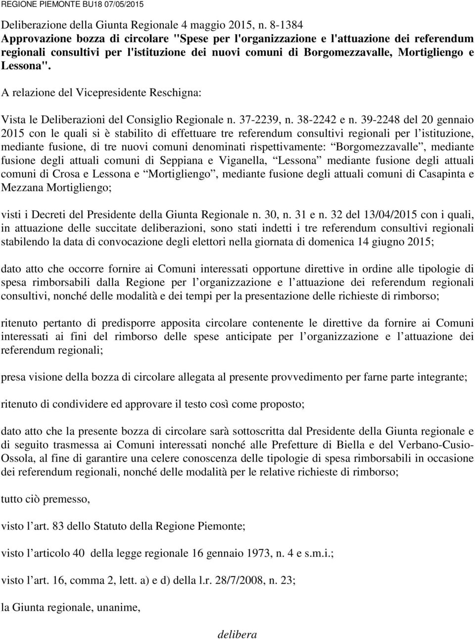 A relazione del Vicepresidente Reschigna: Vista le Deliberazioni del Consiglio Regionale n. 37-2239, n. 38-2242 e n.