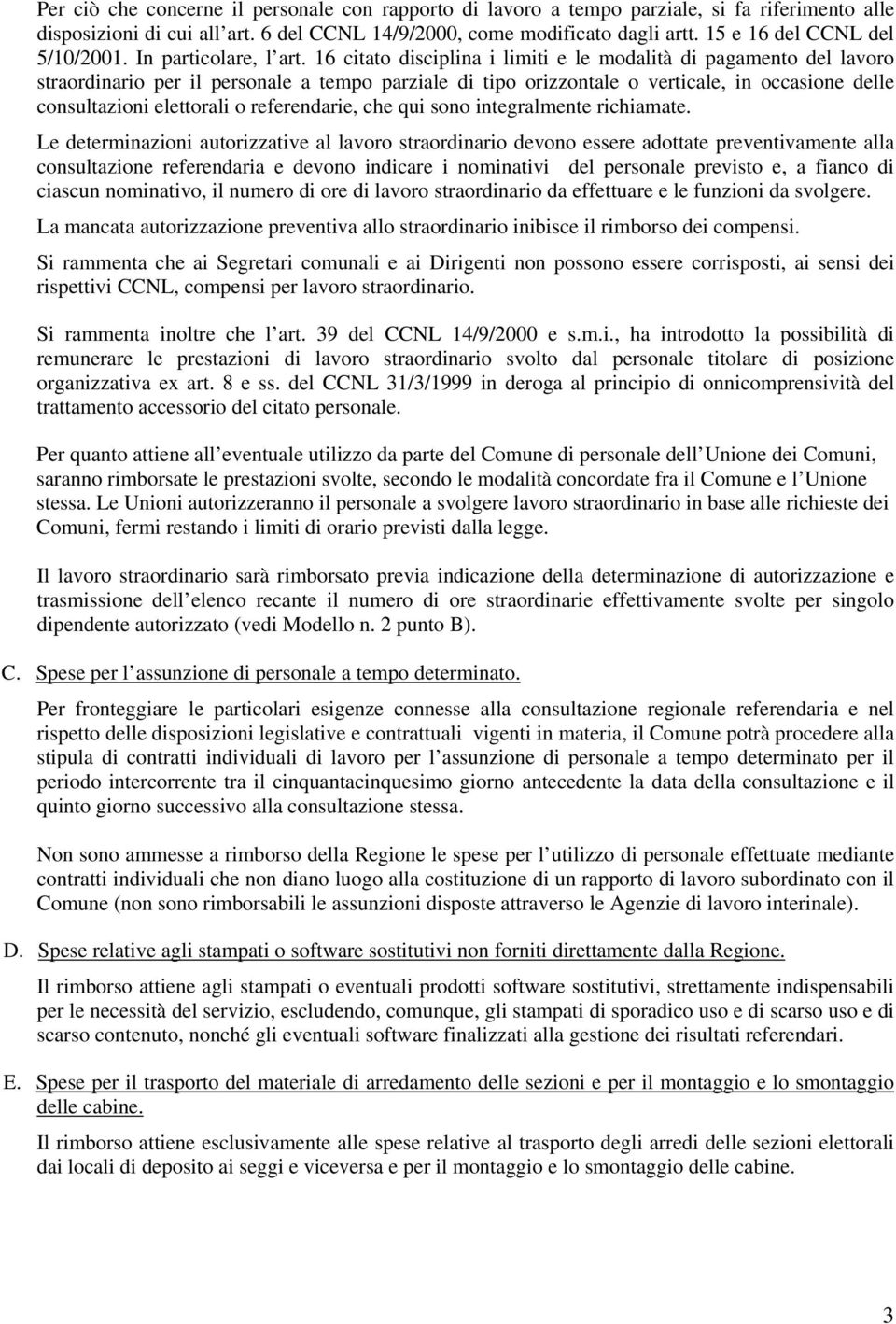 16 citato disciplina i limiti e le modalità di pagamento del lavoro straordinario per il personale a tempo parziale di tipo orizzontale o verticale, in occasione delle consultazioni elettorali o