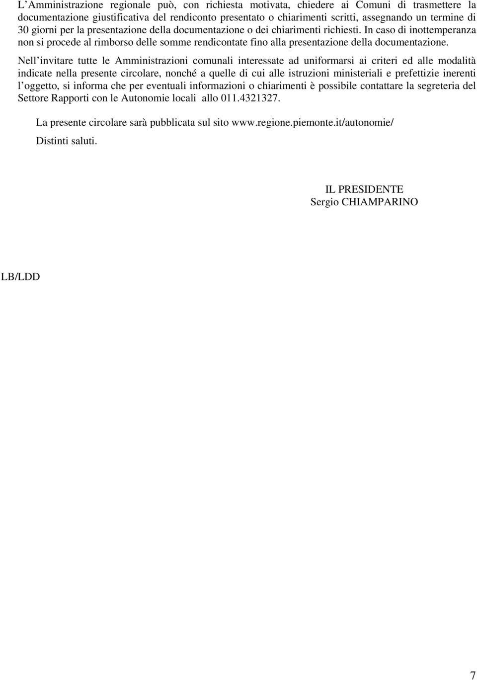 In caso di inottemperanza non si procede al rimborso delle somme rendicontate fino alla presentazione della documentazione.