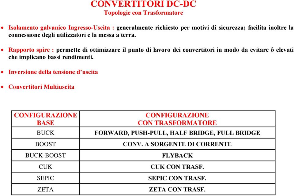 Rapporto spire : permette di ottimizzare il punto di lavoro dei convertitori in modo da evitare δ elevati che implicano bassi rendimenti.