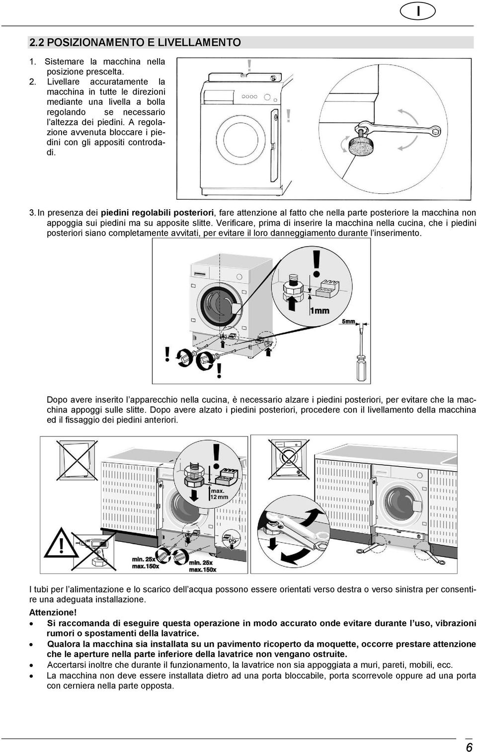 A regolazione avvenuta bloccare i piedini con gli appositi controdadi. 3.