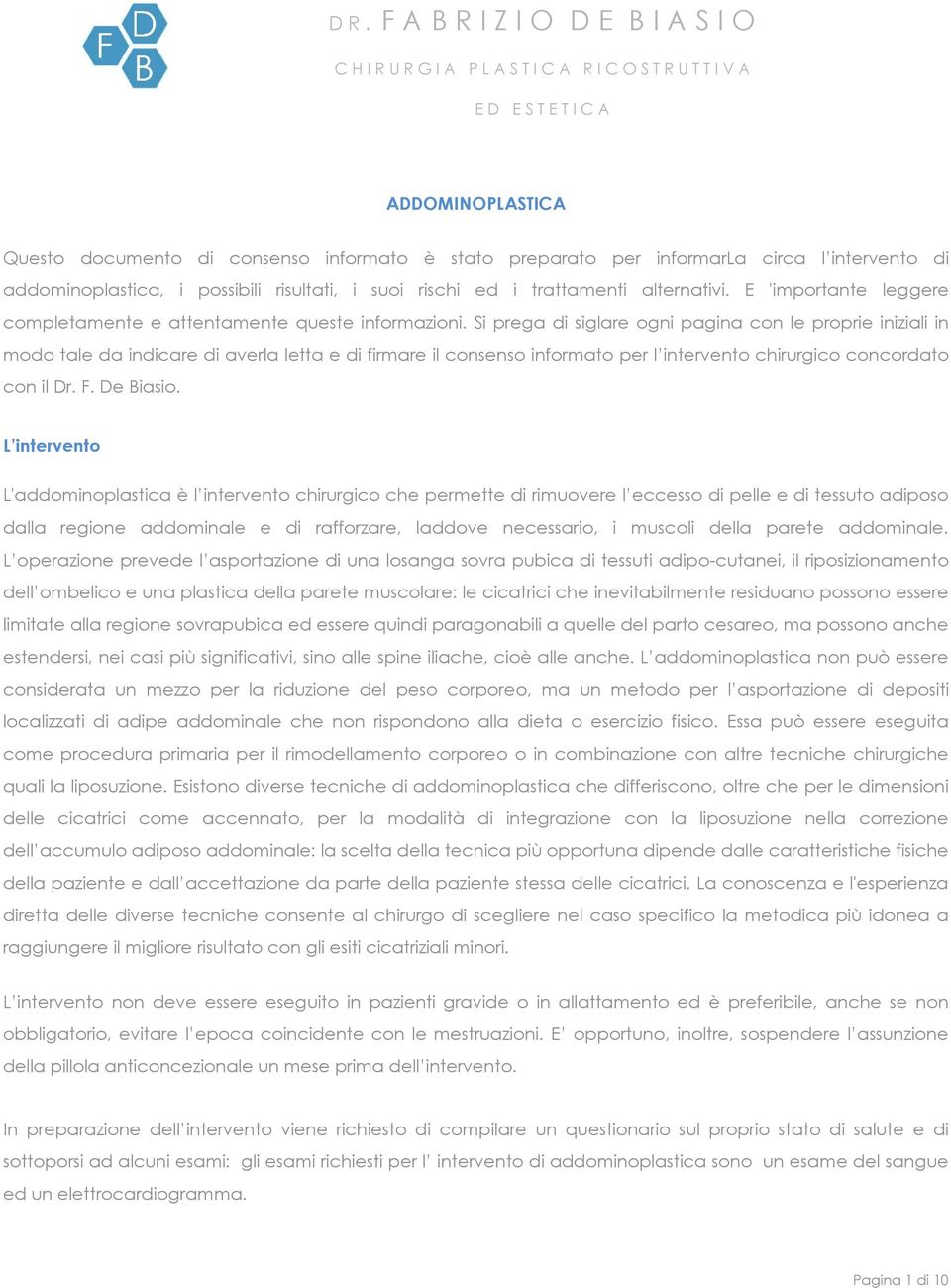 Si prega di siglare ogni pagina con le proprie iniziali in modo tale da indicare di averla letta e di firmare il consenso informato per l intervento chirurgico concordato con il Dr. F. De Biasio.