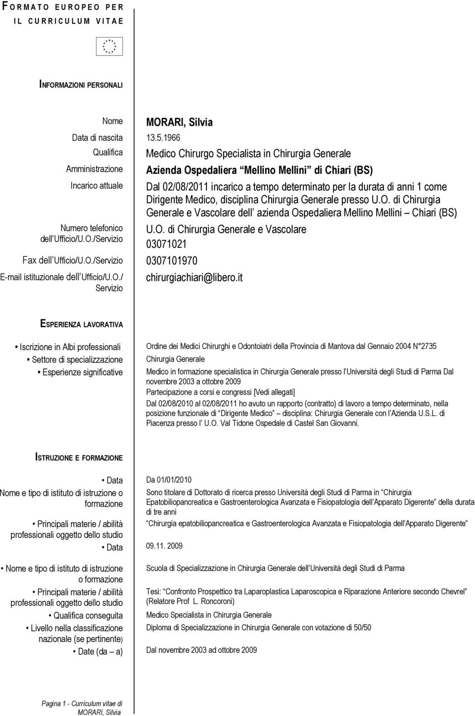 tempo determinato per la durata di anni 1 come Dirigente Medico, disciplina Chirurgia Generale presso U.O. di Chirurgia Generale e Vascolare dell azienda Ospedaliera Mellino Mellini Chiari (BS) U.O. di Chirurgia Generale e Vascolare 03071021 chirurgiachiari@libero.