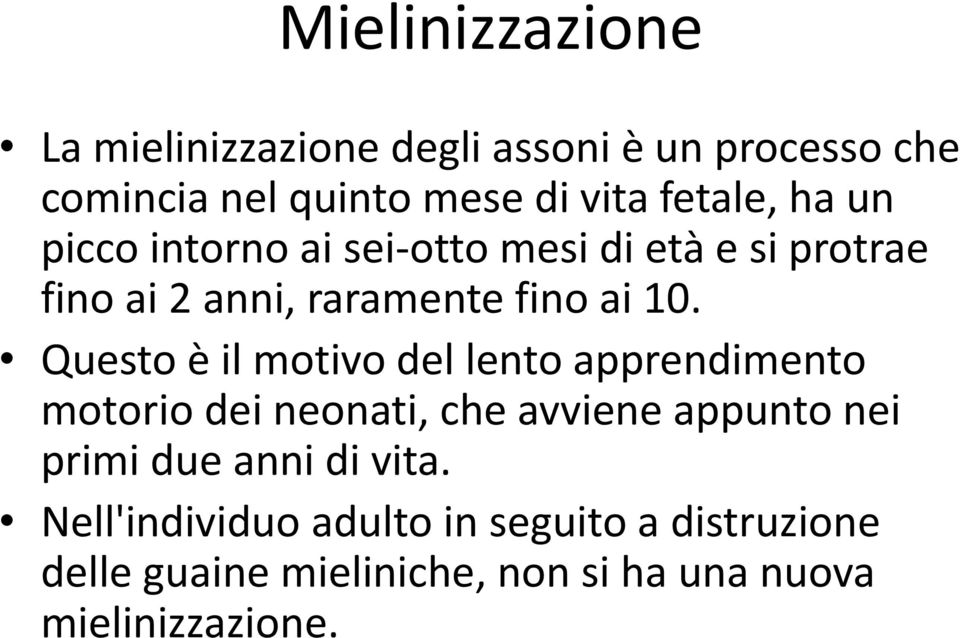 Questo è il motivo del lento apprendimento motorio dei neonati, che avviene appunto nei primi due anni di