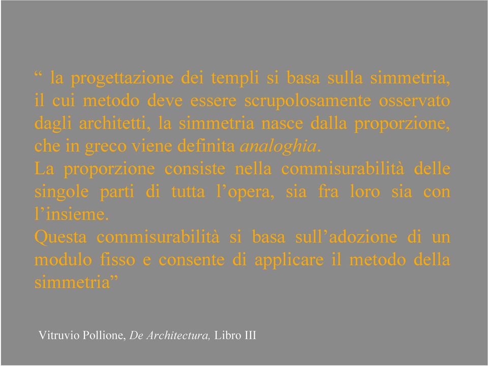 La proporzione consiste nella commisurabilità delle singole parti di tutta l opera, sia fra loro sia con l insieme.