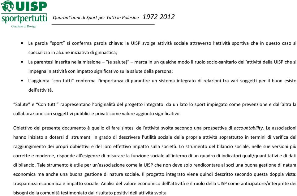 tutti conferma l importanza di garantire un sistema integrato di relazioni tra vari soggetti per il buon esisto dell attività.