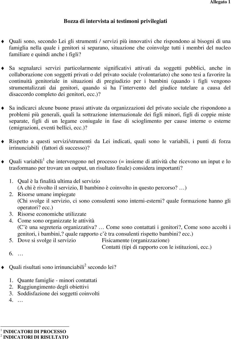 Sa segnalarci servizi particolarmente significativi attivati da soggetti pubblici, anche in collaborazione con soggetti privati o del privato sociale (volontariato) che sono tesi a favorire la