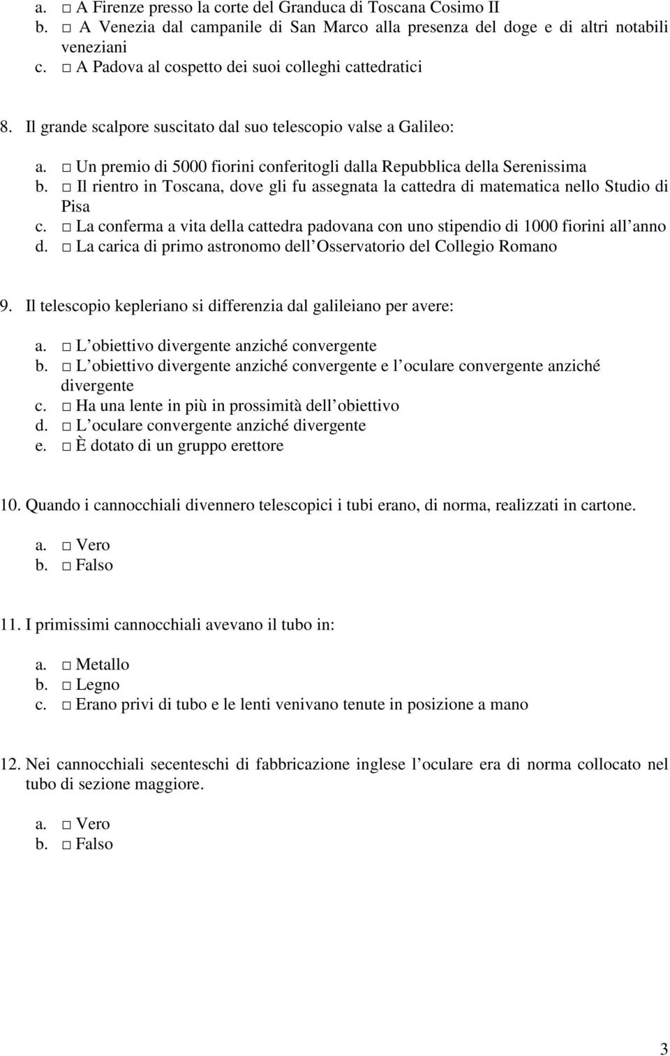 Il rientro in Toscana, dove gli fu assegnata la cattedra di matematica nello Studio di Pisa c. La conferma a vita della cattedra padovana con uno stipendio di 1000 fiorini all anno d.