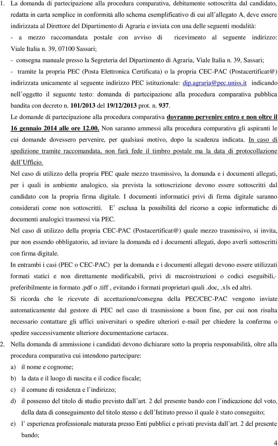 39, 07100 Sassari; - consegna manuale presso la Segreteria del Dipartimento di Agraria, Viale Italia n.