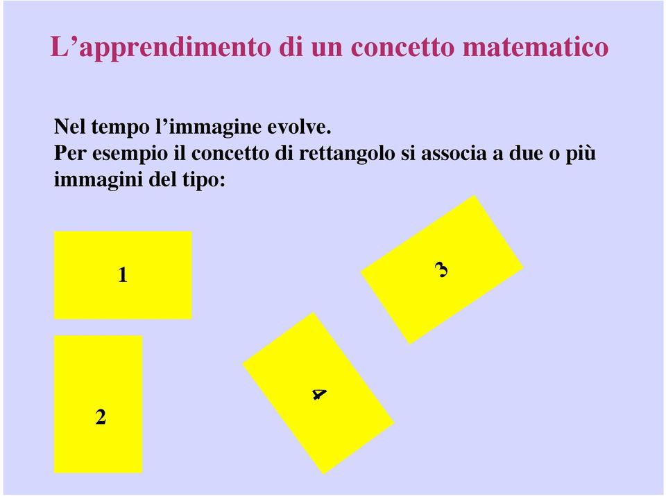 Per esempio il concetto di rettangolo