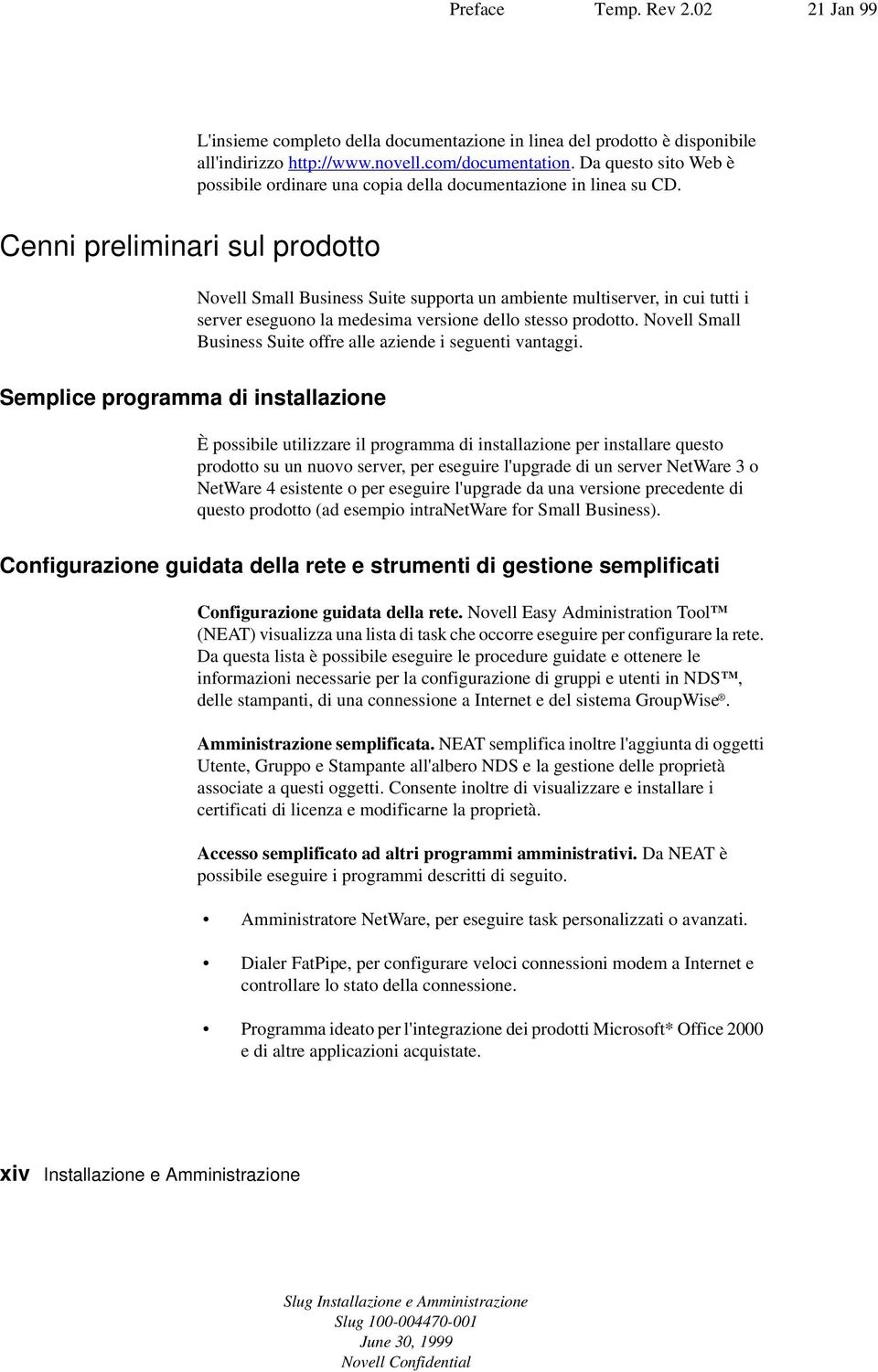 Cenni preliminari sul prodotto Novell Small Business Suite supporta un ambiente multiserver, in cui tutti i server eseguono la medesima versione dello stesso prodotto.