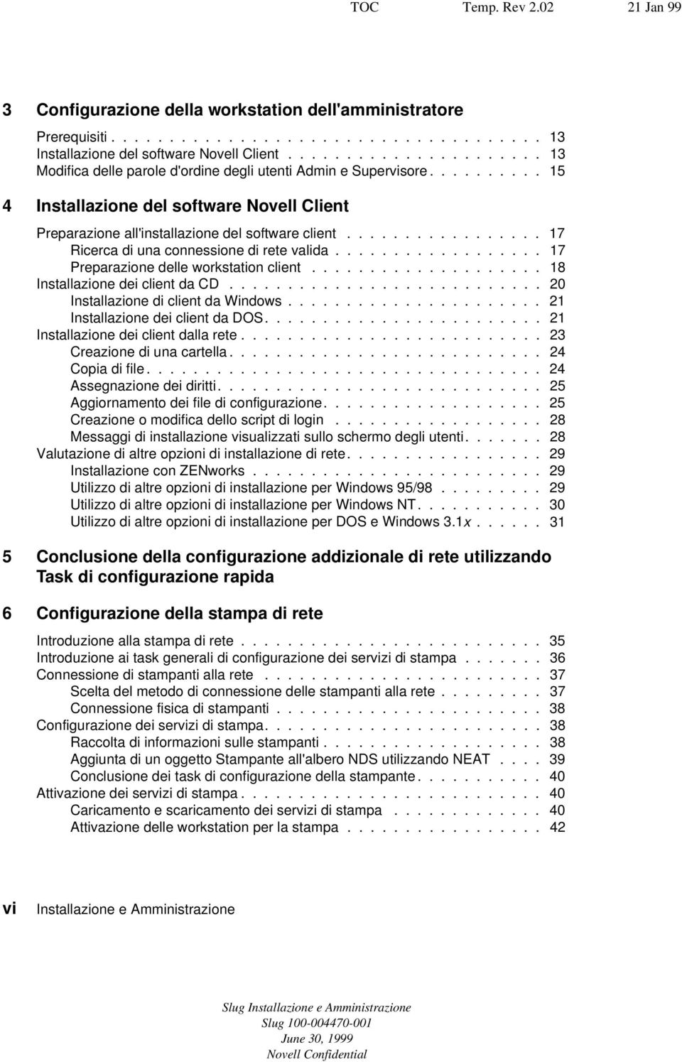 ................ 17 Ricerca di una connessione di rete valida.................. 17 Preparazione delle workstation client.................... 18 Installazione dei client da CD.