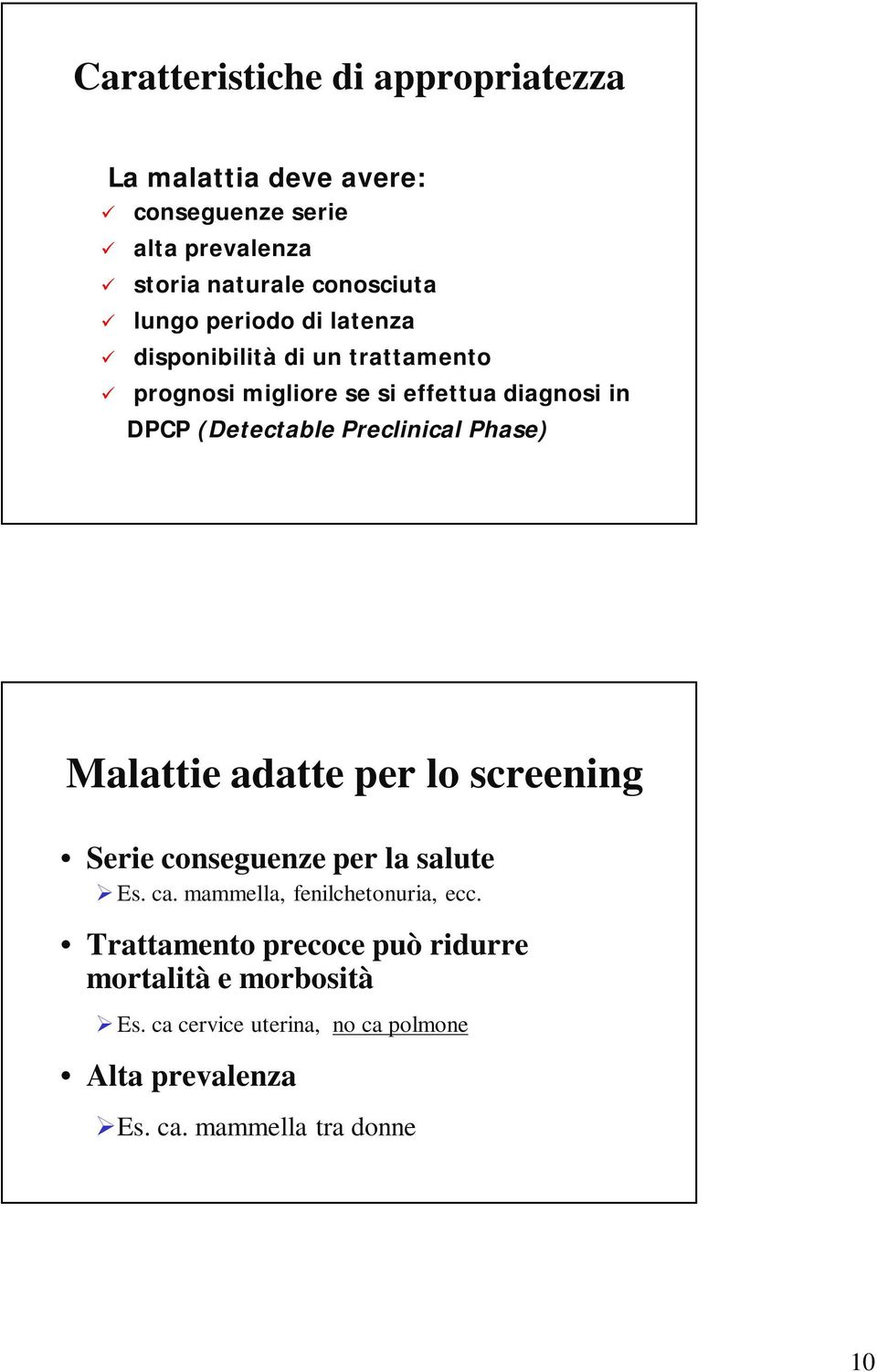 Phase) Malattie adatte per lo screening Serie conseguenze per la salute Es. ca. mammella, fenilchetonuria, ecc.