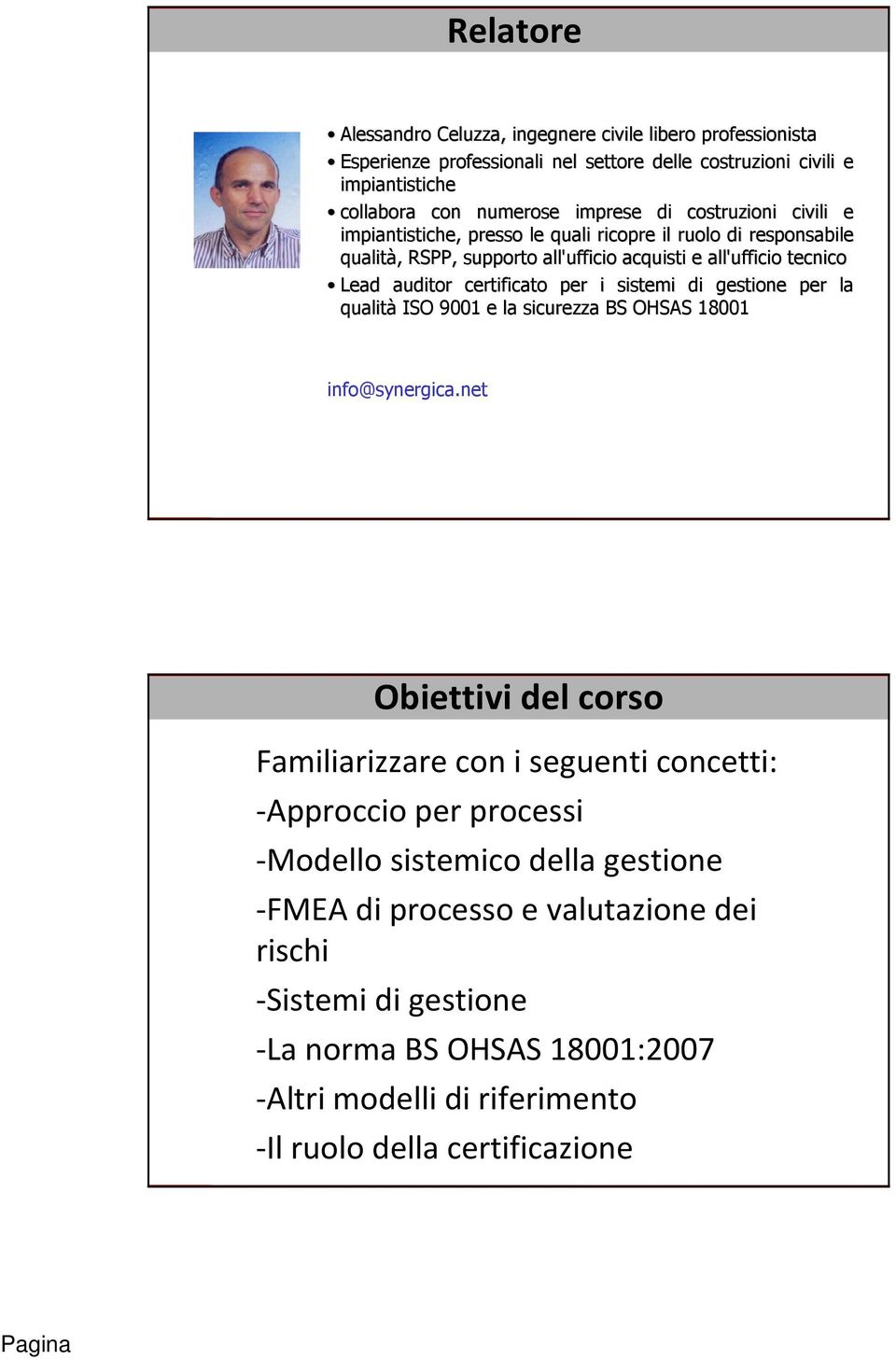 i sistemi di gestione per la qualità ISO 9001 e la sicurezza BS OHSAS 18001 info@synergica.