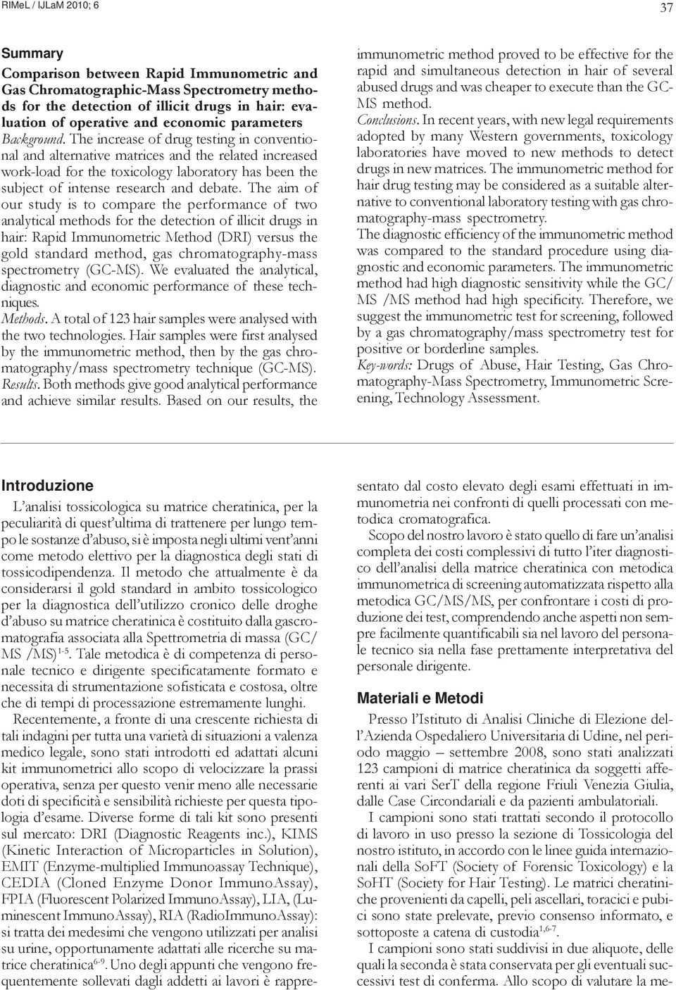 The increase of drug testing in conventional and alternative matrices and the related increased work-load for the toxicology laboratory has been the subject of intense research and debate.