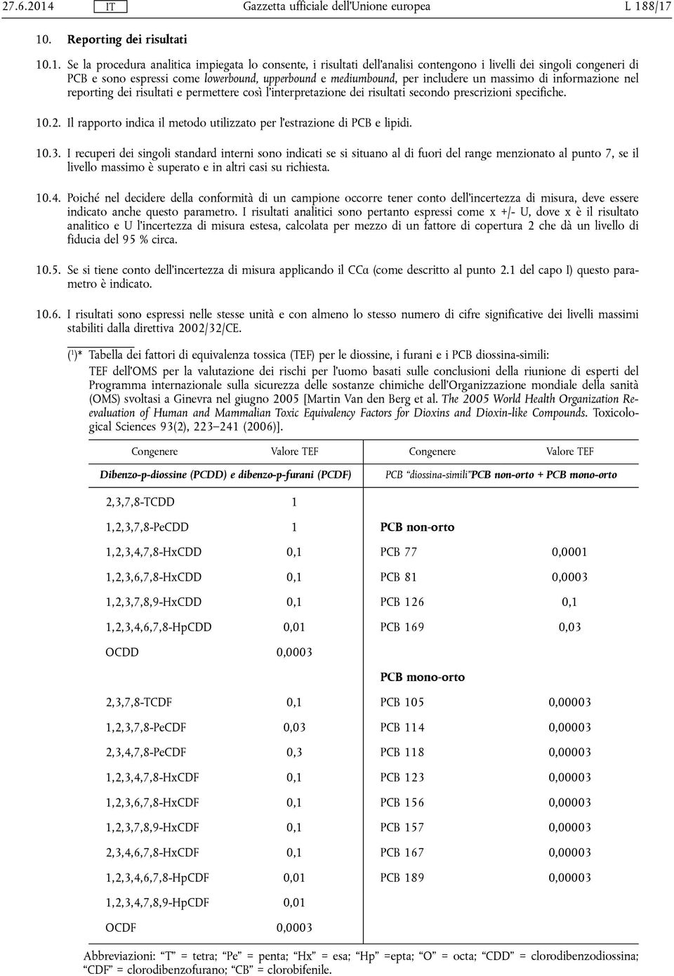 upperbound e mediumbound, per includere un massimo di informazione nel reporting dei risultati e permettere così l'interpretazione dei risultati secondo prescrizioni specifiche. 10.2.