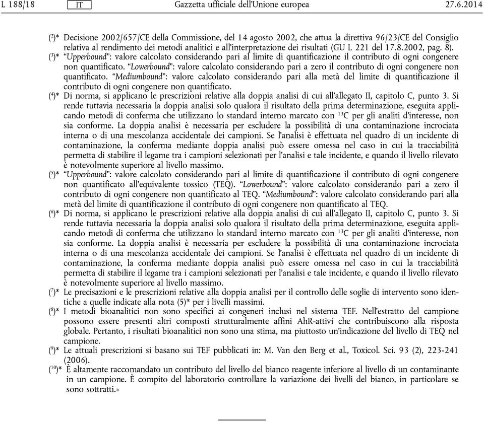 (GU L 221 del 17.8.2002, pag. 8). ( 3 )* Upperbound : valore calcolato considerando pari al limite di quantificazione il contributo di ogni congenere non quantificato.