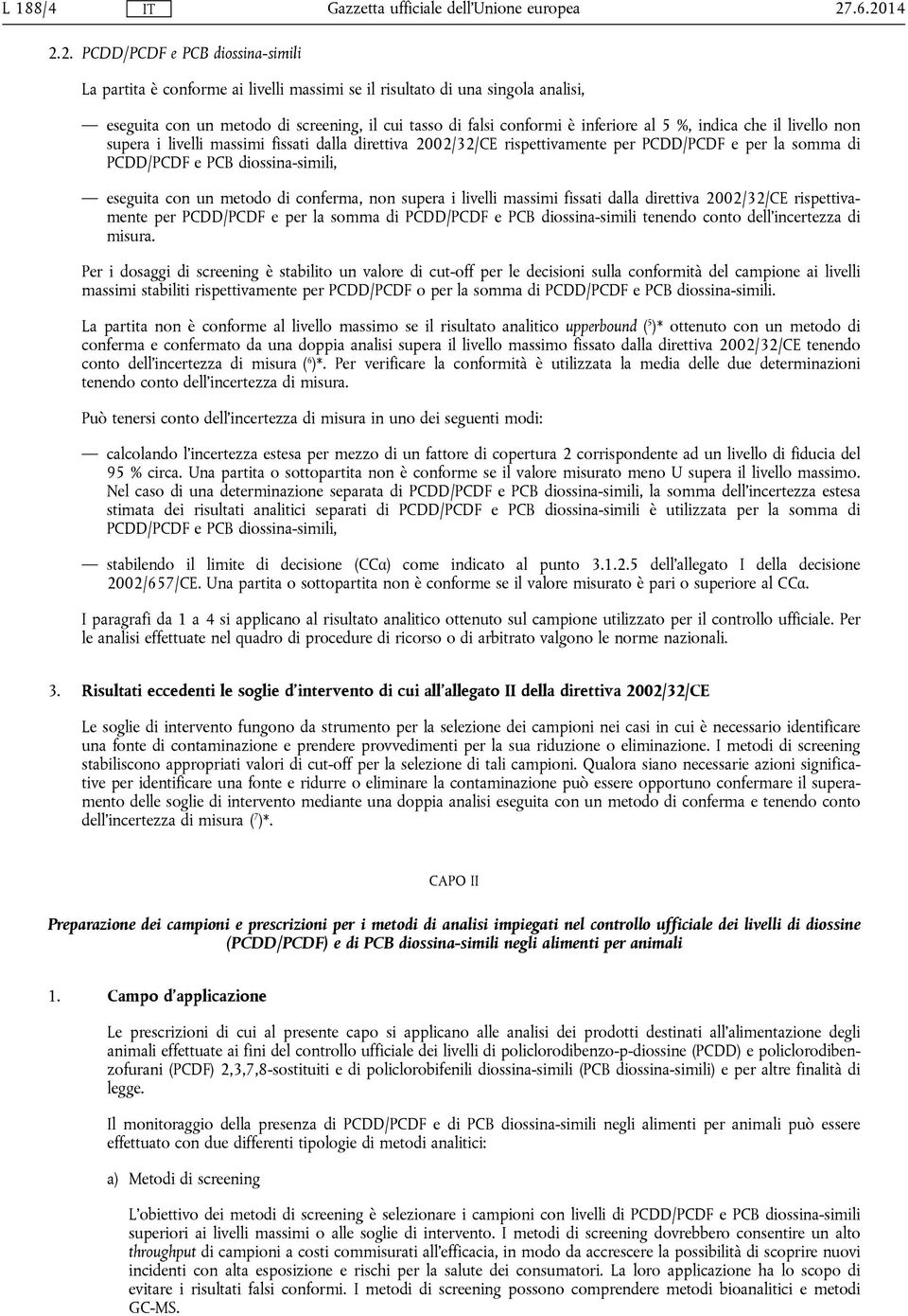 inferiore al 5 %, indica che il livello non supera i livelli massimi fissati dalla direttiva 2002/32/CE rispettivamente per PCDD/PCDF e per la somma di PCDD/PCDF e PCB diossina-simili, eseguita con