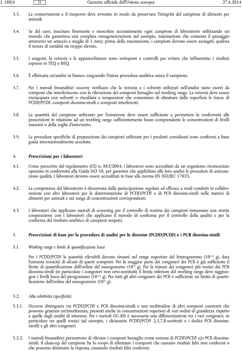 Se del caso, macinare finemente e mescolare accuratamente ogni campione di laboratorio utilizzando un metodo che garantisca una completa omogeneizzazione (ad esempio, macinazione che consenta il