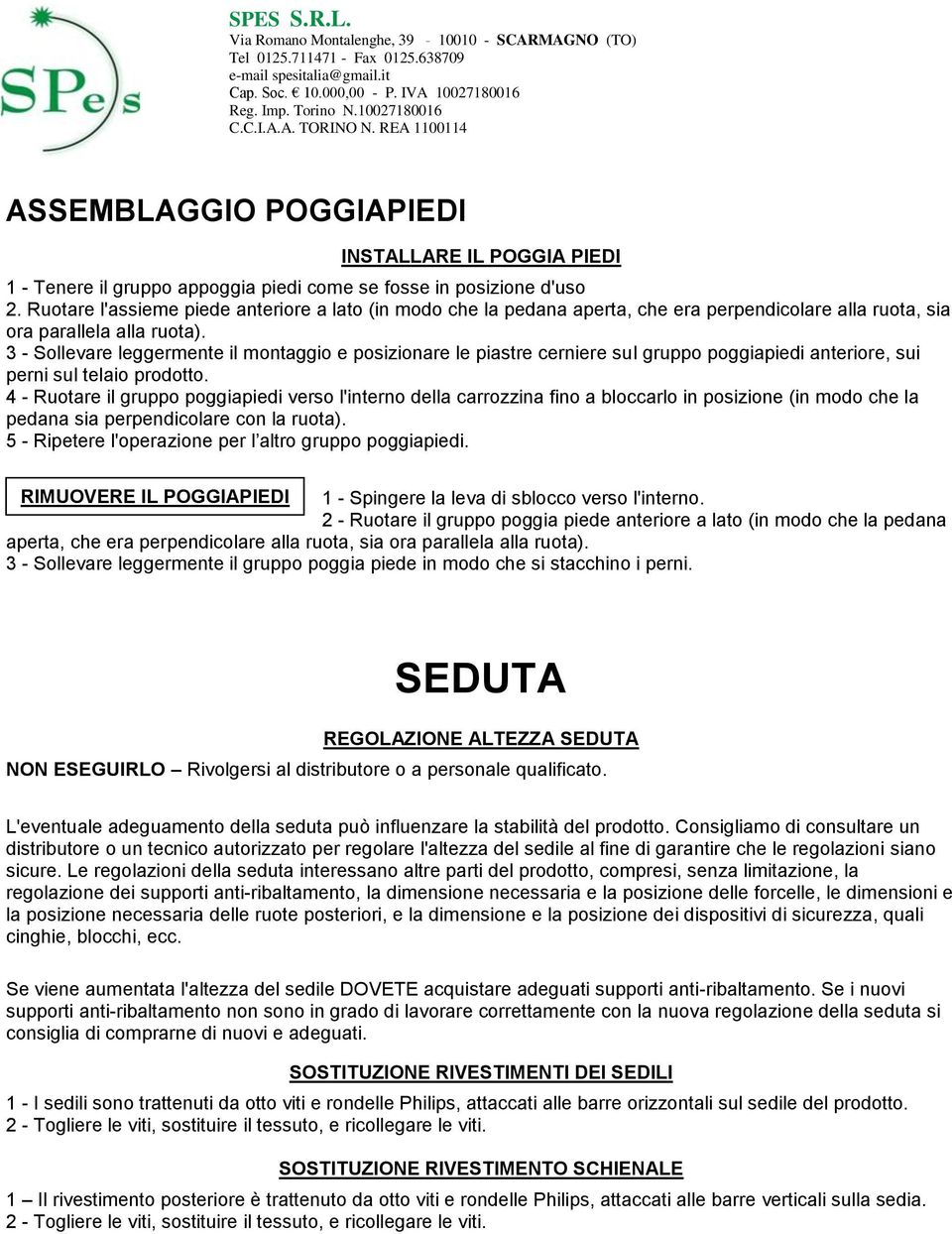 3 - Sollevare leggermente il montaggio e posizionare le piastre cerniere sul gruppo poggiapiedi anteriore, sui perni sul telaio prodotto.