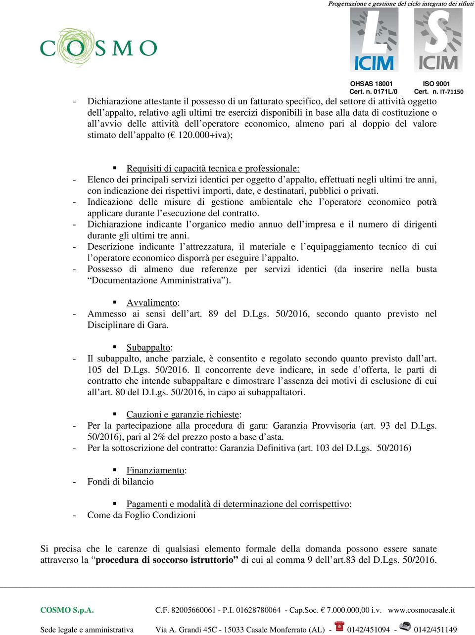 000+iva); Requisiti di capacità tecnica e professionale: - Elenco dei principali servizi identici per oggetto d appalto, effettuati negli ultimi tre anni, con indicazione dei rispettivi importi,