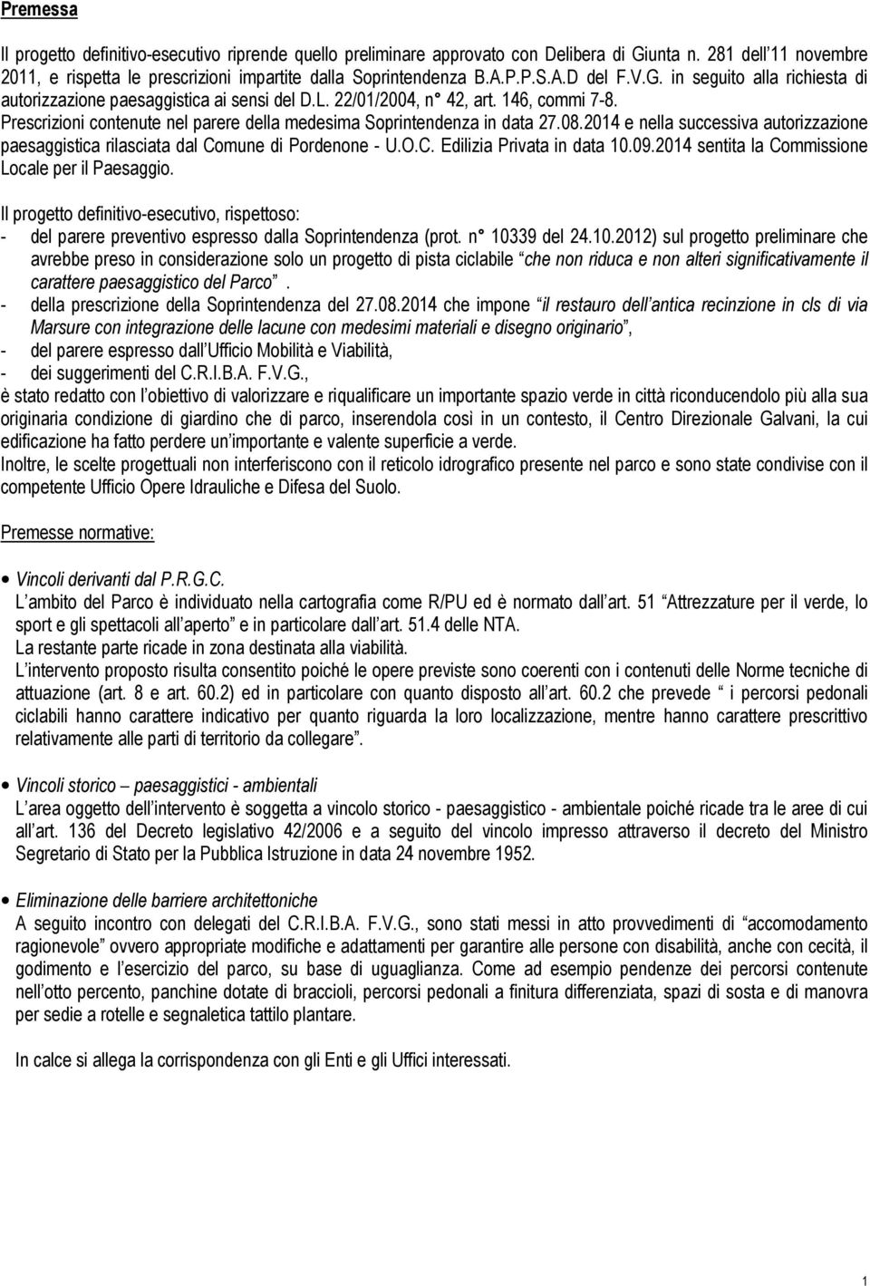 Prescrizioni contenute nel parere della medesima Soprintendenza in data 27.08.2014 e nella successiva autorizzazione paesaggistica rilasciata dal Comune di Pordenone - U.O.C. Edilizia Privata in data 10.