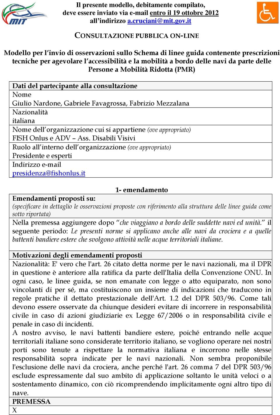 parte delle Persone a Mobilità Ridotta (PMR) Dati del partecipante alla consultazione Nome Giulio Nardone, Gabriele Favagrossa, Fabrizio Mezzalana Nazionalità italiana Nome dell organizzazione cui si