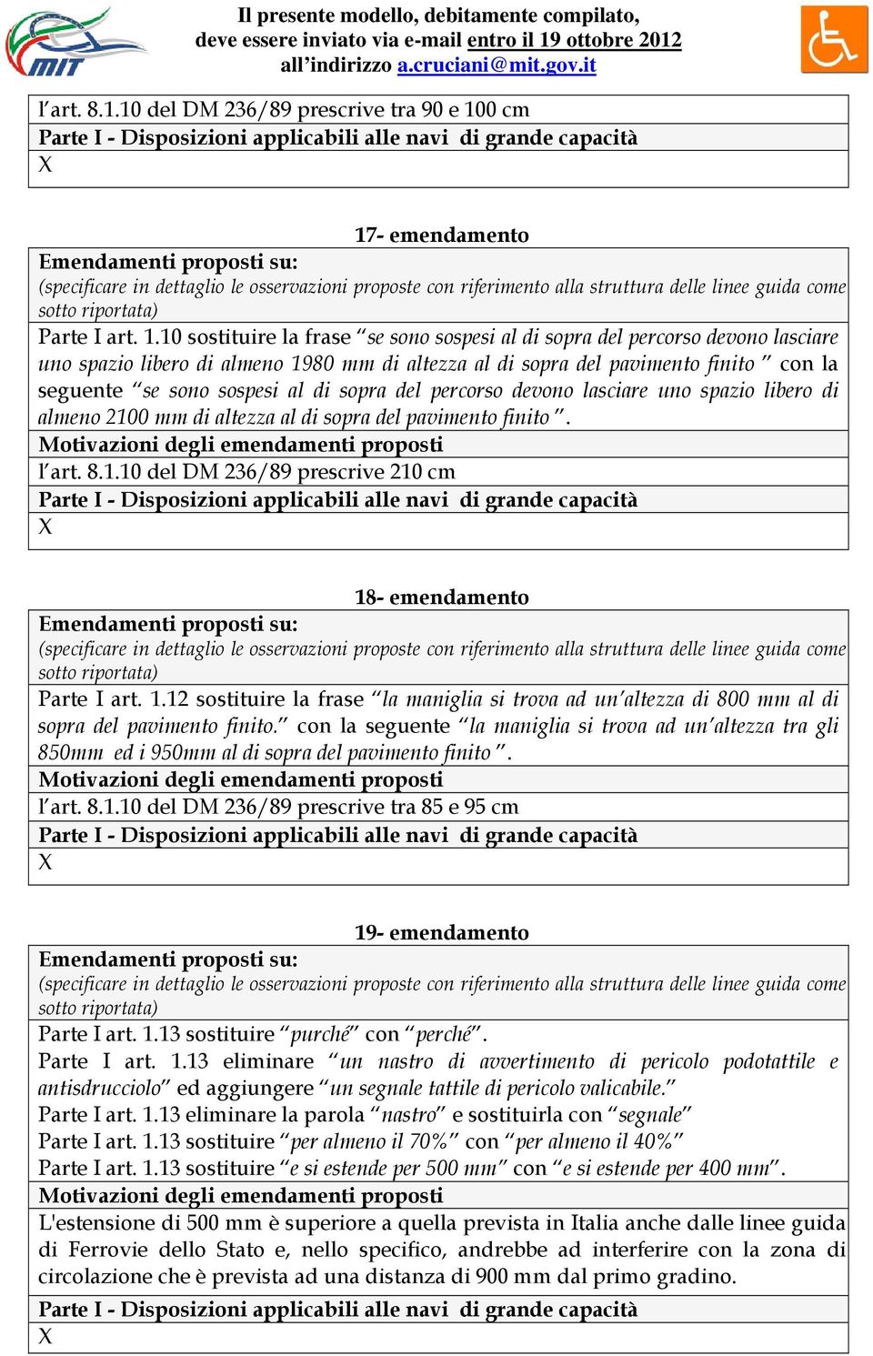 sopra del percorso devono lasciare uno spazio libero di almeno 2100 mm di altezza al di sopra del pavimento finito. l art. 8.1.10 del DM 236/89 prescrive 210 cm 18