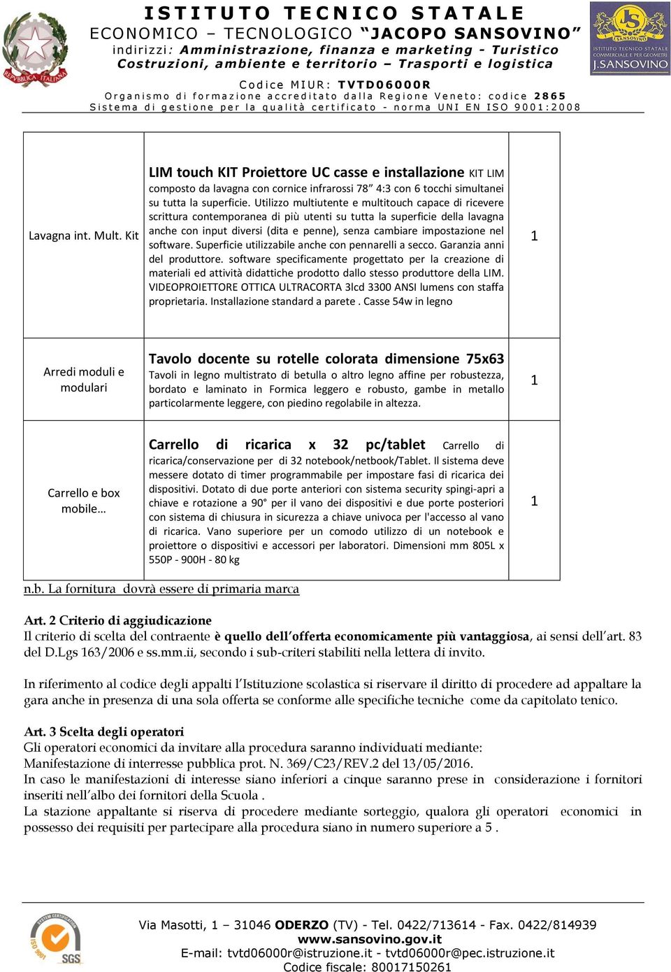 Utilizzo multiutente e multitouch capace di ricevere scrittura contemporanea di più utenti su tutta la superficie della lavagna anche con input diversi (dita e penne), senza cambiare impostazione nel