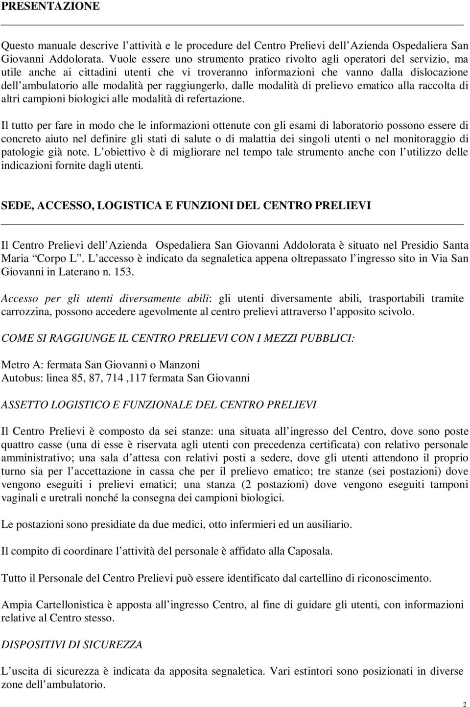 per raggiungerlo, dalle modalità di prelievo ematico alla raccolta di altri campioni biologici alle modalità di refertazione.