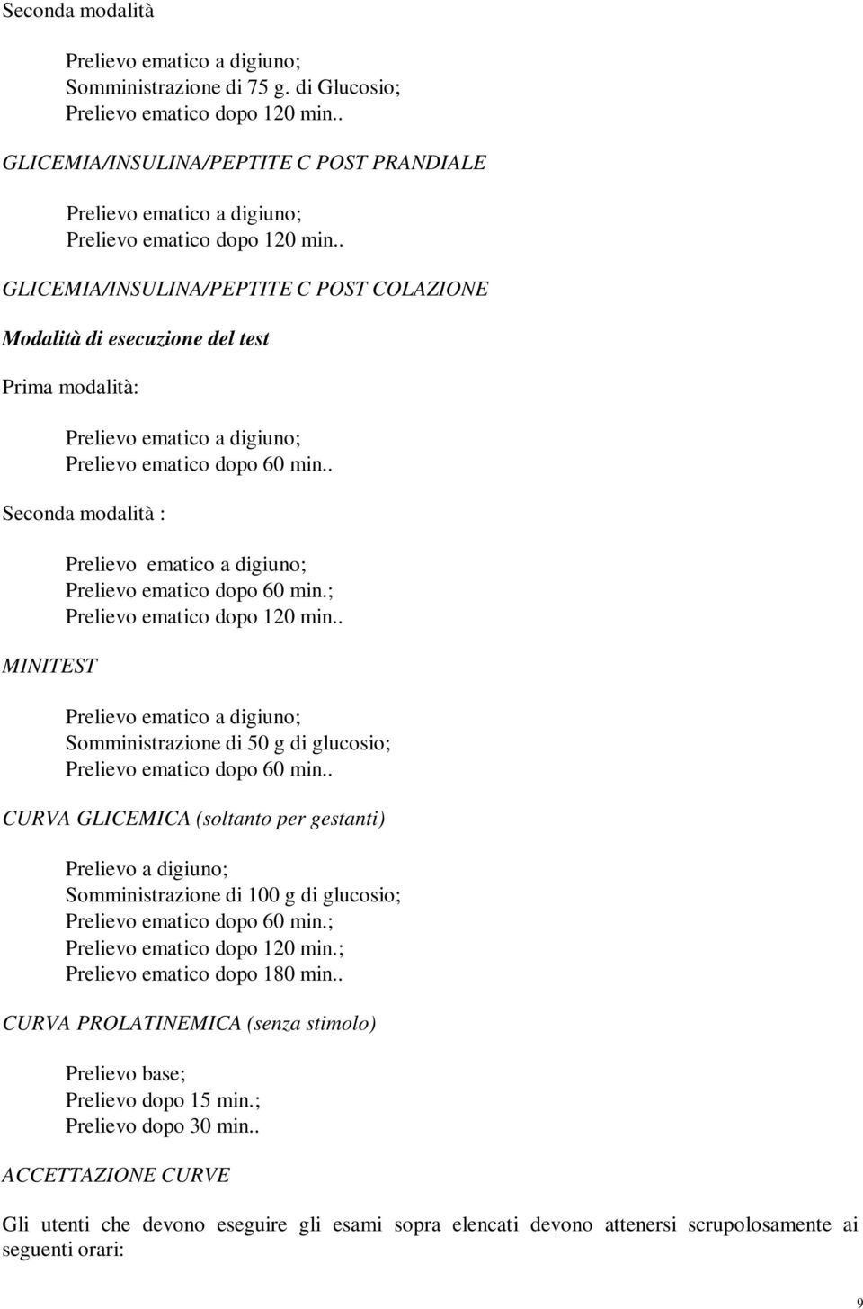 ; Prelievo ematico dopo 120 min.. Somministrazione di 50 g di glucosio; Prelievo ematico dopo 60 min.