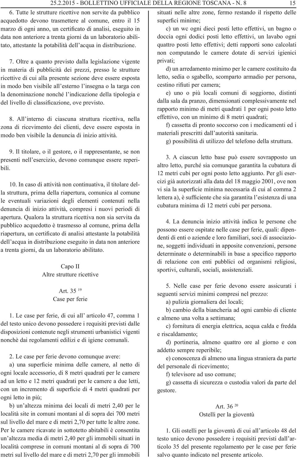 da un laboratorio abilitato, attestante la potabilità dell acqua in distribuzione. 7.