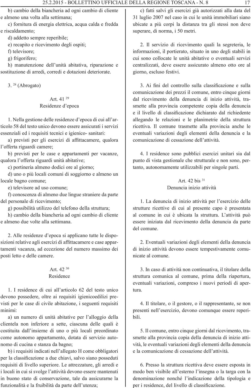 recapito e ricevimento degli ospiti; f) televisore; g) frigorifero; h) manutenzione dell unità abitativa, riparazione e sostituzione di arredi, corredi e dotazioni deteriorate.