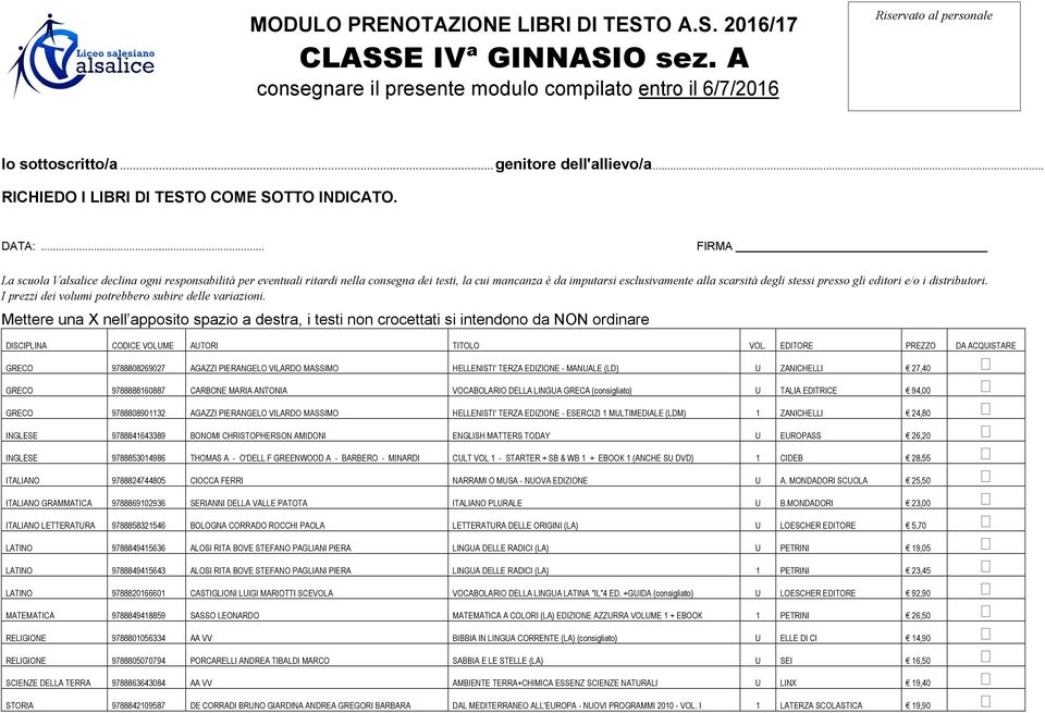 CARBONE MARIA ANTONIA VOCABOLARIO DELLA LINGUA GRECA (consigliato) U TALIA EDITRICE 94,00 GRECO 9788808901132 AGAZZI PIERANGELO VILARDO MASSIMO HELLENISTI' TERZA EDIZIONE - ESERCIZI 1 MULTIMEDIALE