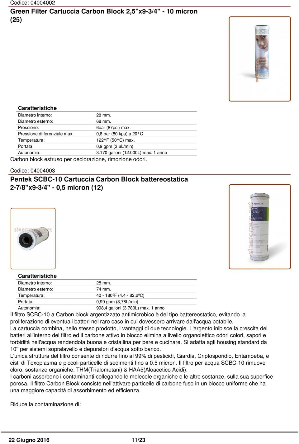 4-82.2ºC) 0,99 gpm (3,78L/min) 998,4 galloni (3.780L) max.