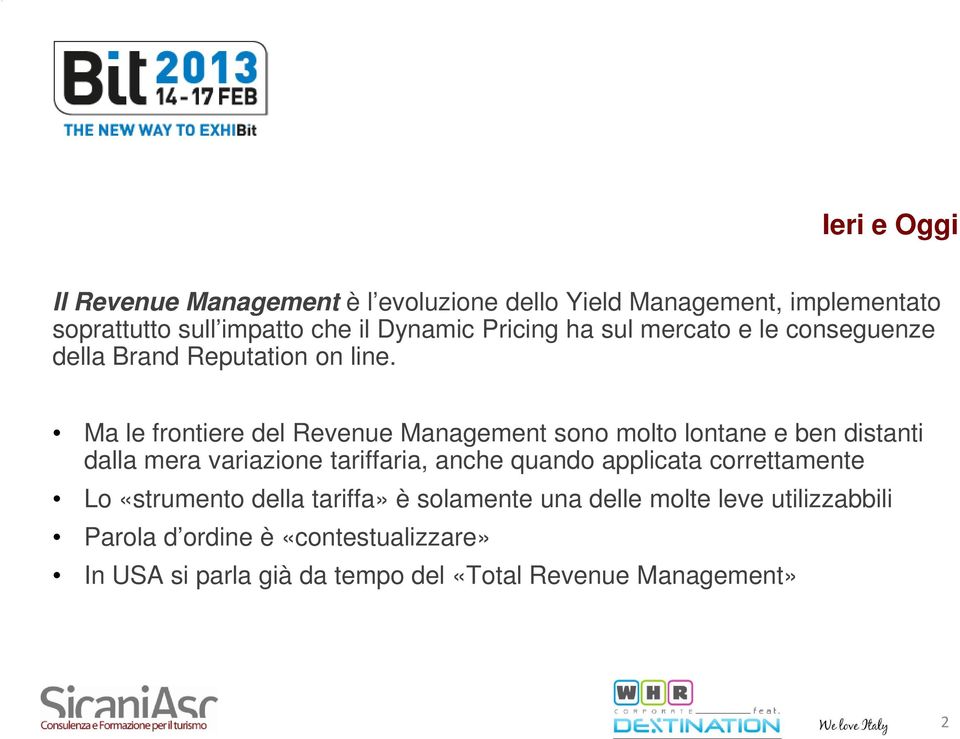 Ma le frontiere del Revenue Management sono molto lontane e ben distanti dalla mera variazione tariffaria, anche quando